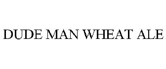 DUDE MAN WHEAT ALE
