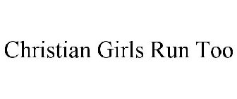 CHRISTIAN GIRLS RUN TOO