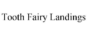 TOOTH FAIRY LANDINGS