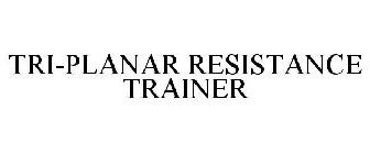 TRI-PLANAR RESISTANCE TRAINER