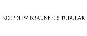 KEEP NEW BRAUNFELS TUBULAR