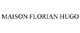 MAISON FLORIAN HUGO