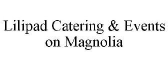 LILIPAD CATERING & EVENTS ON MAGNOLIA