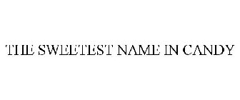 THE SWEETEST NAME IN CANDY