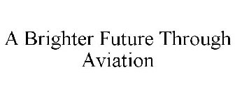 A BRIGHTER FUTURE THROUGH AVIATION