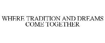 WHERE TRADITION & DREAMS COME TOGETHER