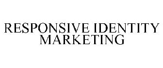 RESPONSIVE IDENTITY MARKETING