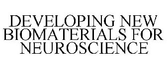 DEVELOPING NEW BIOMATERIALS FOR NEUROSCIENCE