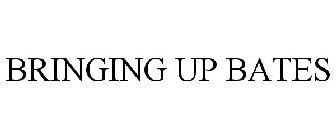 BRINGING UP BATES