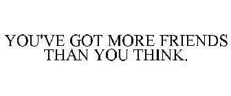 YOU'VE GOT MORE FRIENDS THAN YOU THINK.