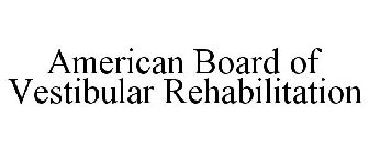 AMERICAN BOARD OF VESTIBULAR REHABILITATION