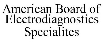 AMERICAN BOARD OF ELECTRODIAGNOSTICS SPECIALITES