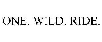 ONE. WILD. RIDE.