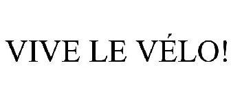 VIVE LE VÉLO!