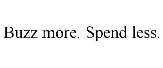 BUZZ MORE. SPEND LESS.