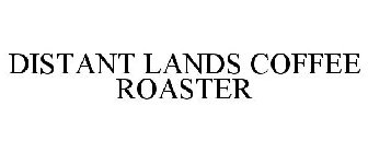 DISTANT LANDS COFFEE ROASTER