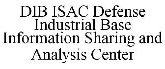 DIB ISAC DEFENSE INDUSTRIAL BASE INFORMATION SHARING AND ANALYSIS CENTER