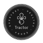 TRACTOR · EVERYDAY · HEALTHY · FOODS