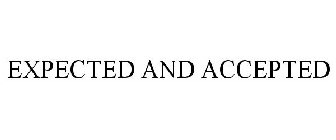 EXPECTED AND ACCEPTED