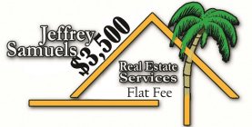 JEFFREY SAMUELS $3,500 REAL ESTATE SERVICES FLAT FEE