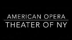 AMERICAN OPERA THEATER OF NY