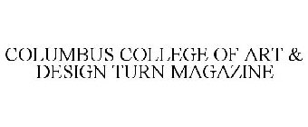 COLUMBUS COLLEGE OF ART & DESIGN TURN MAGAZINE