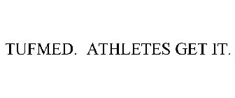 TUFMED. ATHLETES GET IT.