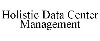 HOLISTIC DATA CENTER MANAGEMENT
