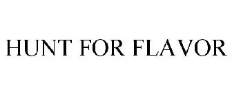 HUNT FOR FLAVOR