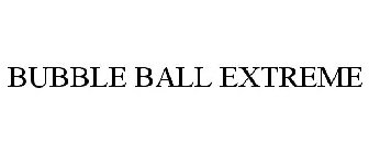 BUBBLE BALL EXTREME