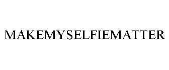 MAKEMYSELFIEMATTER