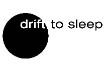 DRIFT TO SLEEP