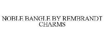 NOBLE BANGLE BY REMBRANDT CHARMS