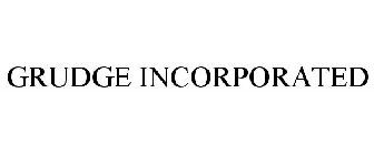 GRUDGE INCORPORATED