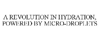 A REVOLUTION IN HYDRATION, POWERED BY MICRO-DROPLETS