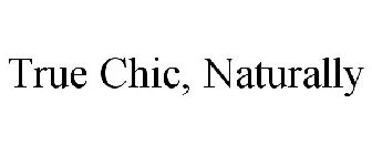 TRUE CHIC, NATURALLY