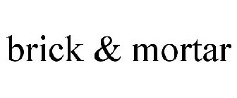 BRICK & MORTAR