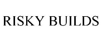 RISKY BUILDS