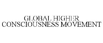 GLOBAL HIGHER CONSCIOUSNESS MOVEMENT