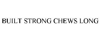 BUILT STRONG CHEWS LONG