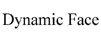 DYNAMIC FACE