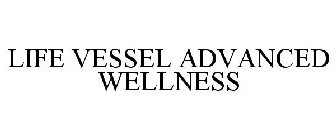 LIFE VESSEL ADVANCED WELLNESS