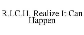 R.I.C.H. REALIZE IT CAN HAPPEN
