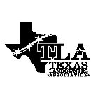 TLA TEXAS LANDOWNERS ASSOCIATION