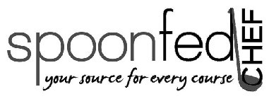 SPOONFED CHEF YOUR SOURCE FOR EVERY COURSE
