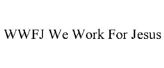 WWFJ WE WORK FOR JESUS