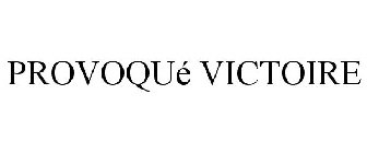 PROVOQUÉ VICTOIRE