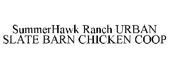 SUMMERHAWK RANCH URBAN SLATE BARN CHICKEN COOP