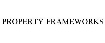 PROPERTY FRAMEWORKS