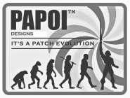 PAPOI DESIGNS IT'S A PATCH EVOLUTION